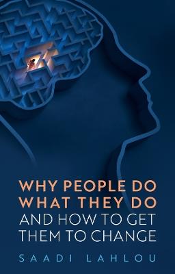 Why People Do What They Do: And How to Get Them to Change - Saadi Lahlou - cover