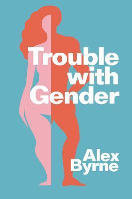 Trouble With Gender: Sex Facts, Gender Fictions - Alex Byrne - cover