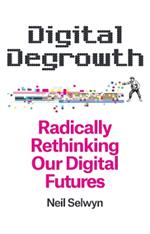 Digital Degrowth: Radically Rethinking our Digital Futures