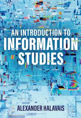 An Introduction to Information Studies: Datafying People, Places, and Things - Alexander Halavais - cover