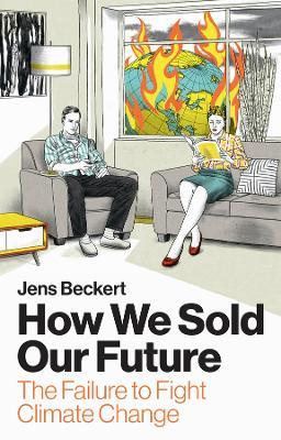 How We Sold Our Future: The Failure to Fight Climate Change - Jens Beckert - cover