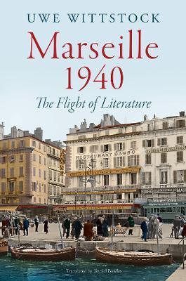 Marseille 1940: The Flight of Literature - Uwe Wittstock - cover