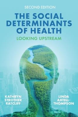 The Social Determinants of Health: Looking Upstream - Kathryn Strother Ratcliff,Linda Axtell-Thompson - cover