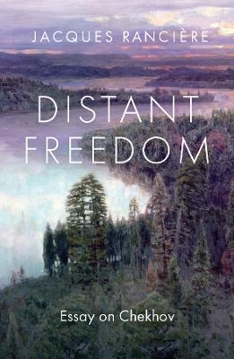 Distant Freedom: Essay on Chekhov - Jacques Ranciere - cover
