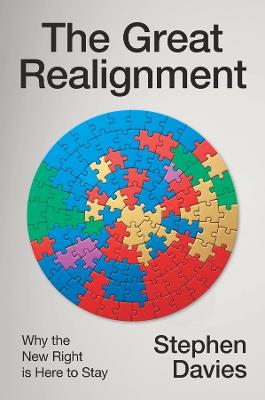 The Great Realignment: Why the New Right is Here to Stay - Stephen Davies - cover