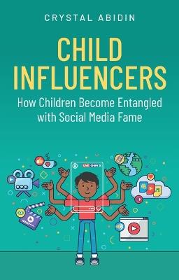 Child Influencers: How Children Become Entangled with Social Media Fame - Crystal Abidin - cover