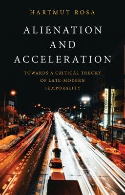 Alienation and Acceleration: Towards a Critical Theory of Late-Modern Temporality - Hartmut Rosa - cover
