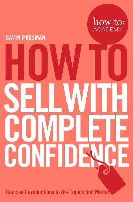 How To Sell With Complete Confidence - Gavin Presman - cover