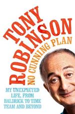 No Cunning Plan: My Unexpected Life, from Baldrick to Time Team and Beyond
