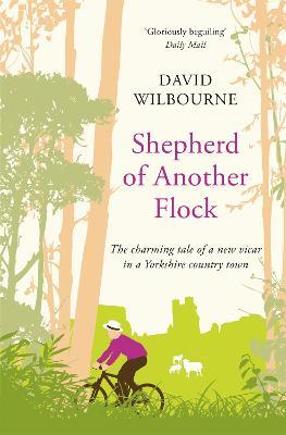 Shepherd of Another Flock: The Charming Tale of a New Vicar in a Yorkshire Country Town - David Wilbourne - cover