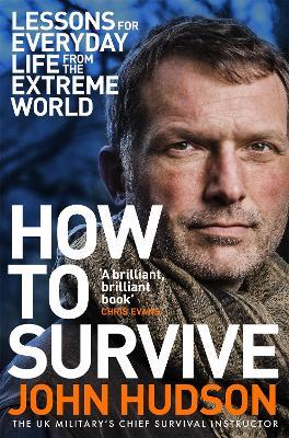 How to Survive: Lessons for Everyday Life from the Extreme World - John Hudson - cover
