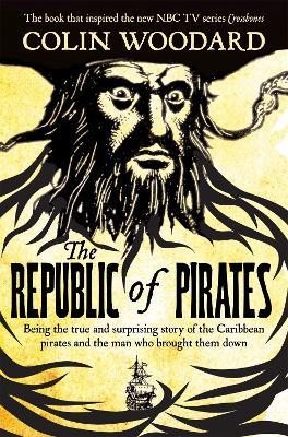 The Republic of Pirates: Being the true and surprising story of the Caribbean pirates and the man who brought them down - Colin Woodard - cover