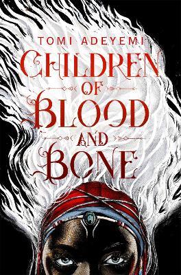 Children of Blood and Bone: A West African-inspired YA Fantasy, Filled with Dark Magic - Tomi Adeyemi - cover