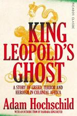 King Leopold's Ghost: A Story of Greed, Terror and Heroism in Colonial Africa