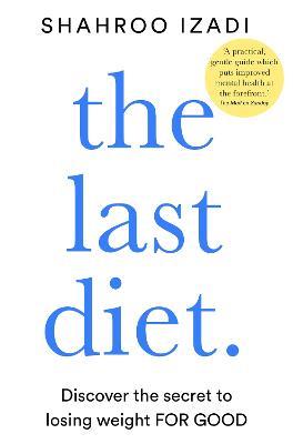 The Last Diet: Discover the Secret to Losing Weight - For Good - Shahroo Izadi - cover