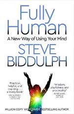 Fully Human: A New Way of Using Your Mind