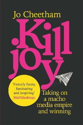 Killjoy: Taking on a macho media empire and winning - Jo Cheetham - cover
