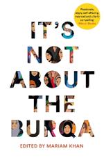 It's Not About the Burqa: Muslim Women on Faith, Feminism, Sexuality and Race