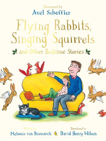 Flying Rabbits, Singing Squirrels and Other Bedtime Stories - Melanie von Bismarck,Axel Scheffler,David Henry Wilson - ebook