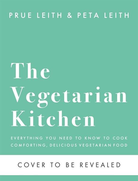 The Vegetarian Kitchen: Essential Vegetarian Cooking for Everyone - Prue Leith,Peta Leith - 2