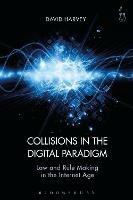 Collisions in the Digital Paradigm: Law and Rule Making in the Internet Age - David John Harvey - cover