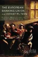 The European Banking Union and Constitution: Beacon for Advanced Integration or Death-Knell for Democracy? - cover