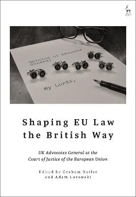 Shaping EU Law the British Way: UK Advocates General at the Court of Justice of the European Union - cover