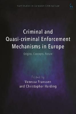 Criminal and Quasi-criminal Enforcement Mechanisms in Europe: Origins, Concepts, Future - cover