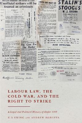 Labour Law, the Cold War, and the Right to Strike: A Legal and Political History of Order 1305 - KD Ewing,Andrew Moretta - cover
