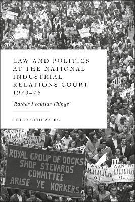 Law and Politics at the National Industrial Relations Court 1970-75: 'Rather Peculiar Things' - Peter Oldham - cover
