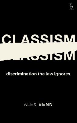 Classism: Discrimination the Law Ignores - Alex Benn - cover