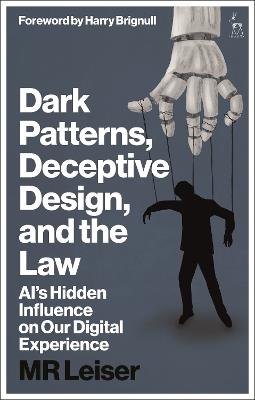 Dark Patterns, Deceptive Design, and the Law: AI’s Hidden Influence on Our Digital Experience - Mark Leiser - cover