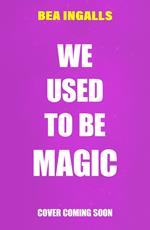 We Used To Be Magic