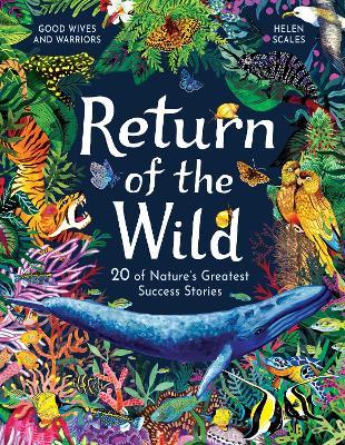 Return of the Wild: 20 of Nature's Greatest Success Stories - Helen Scales - cover