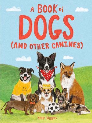 A Book of Dogs (and other canines) - Katie Viggers - cover
