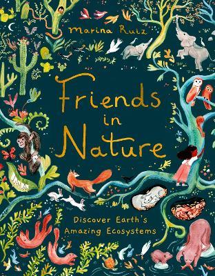 Friends in Nature: Discover Earth's Amazing Ecosystems - Marina Ruiz - cover
