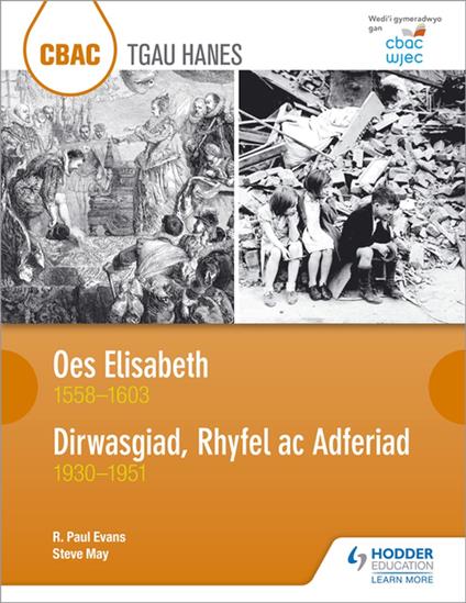 CBAC TGAU HANES Oes Elisabeth 1558–1603 a Dirwasgiad, Rhyfel ac Adferiad 1930–1951 (WJEC GCSE The Elizabethan Age 1558-1603 and Depression, War and Recovery 1930-1951 Welsh-language edition) - Steve May,R. Paul Evans - ebook