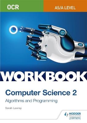OCR AS/A-level Computer Science Workbook 2: Algorithms and Programming - Sarah Lawrey - cover