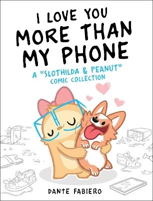 I Love You More Than My Phone: A "Slothilda & Peanut" Comic Collection - Dante Fabiero - cover