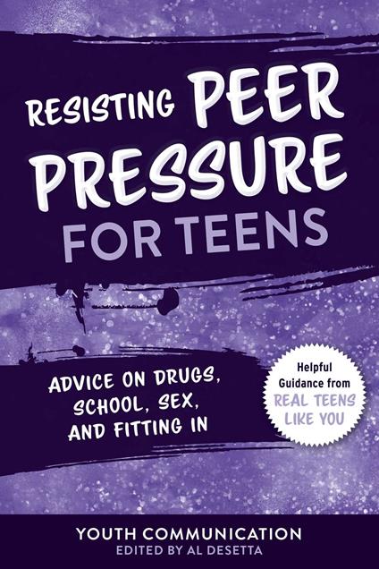 Resisting Peer Pressure for Teens - Youth Communication,Al Desetta - ebook