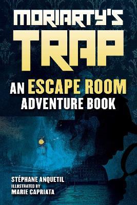 Moriarty's Trap: An Escape Room Adventure Book - Stephane Anquetil - cover