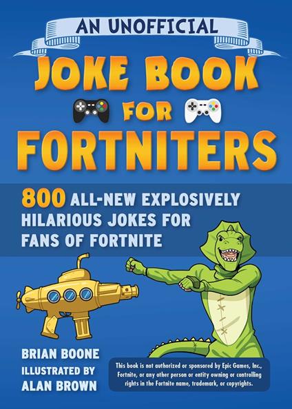 An Unofficial Joke Book for Fortniters: 800 All-New Explosively Hilarious Jokes for Fans of Fortnite - Brian Boone,Alan Brown - ebook