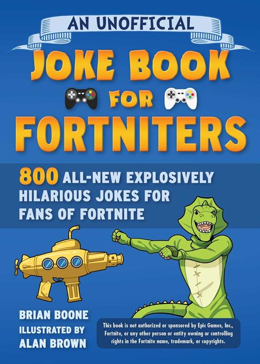 An Unofficial Joke Book for Fortniters: 800 All-New Explosively Hilarious Jokes for Fans of Fortnite - Brian Boone,Alan Brown - ebook