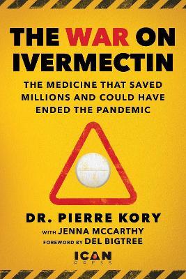 War on Ivermectin: The Medicine that Saved Millions and Could Have Ended the Pandemic - Pierre Kory,Jenna McCarthy - cover