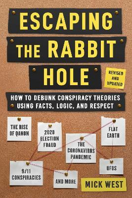 Escaping the Rabbit Hole: How to Debunk Conspiracy Theories Using Facts, Logic, and Respect (Revised and Updated - Includes Information about 2020 Election Fraud, The Coronavirus Pandemic, The Rise of QAnon, and UFOs) - Mick West - cover