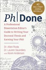 PhDone: A Professional Dissertation Editor's Guide to Writing Your Doctoral Thesis and Earning Your PhD