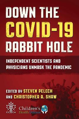 Down the COVID-19 Rabbit Hole: Independent Scientists and Physicians Unmask the Pandemic - cover