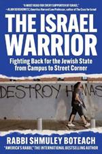 Israel Warrior: Fighting Back for the Jewish State from Campus to Street Corner