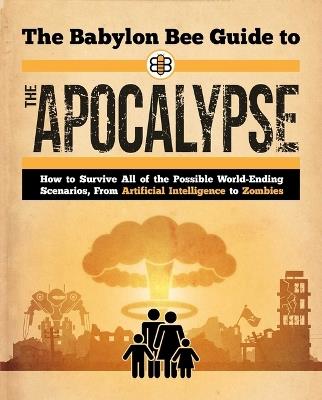 The Babylon Bee Guide to the Apocalypse - Babylon Bee - cover