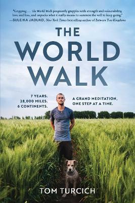 The World Walk: 7 Years. 28,000 Miles. 6 Continents. A Grand Meditation, One Step at a Time. - Tom Turcich - cover